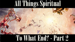 All Things Spiritual-To What En Part 2
