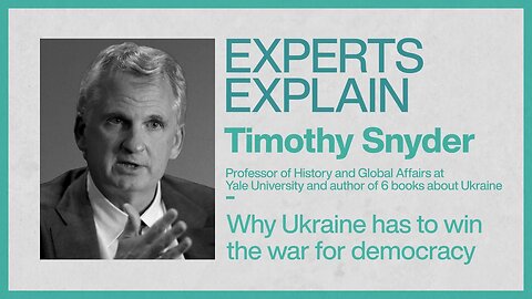 Experts Explain | Timothy Snyder | Why Ukraine has to win the war for democracy