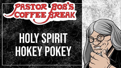 HOLY SPIRIT HOKEY POKEY / Pastor Bob's Coffee Break