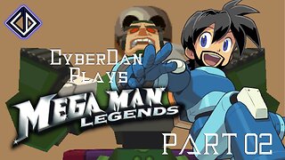 CyberDan Plays Mega Man Legends (Part 2)
