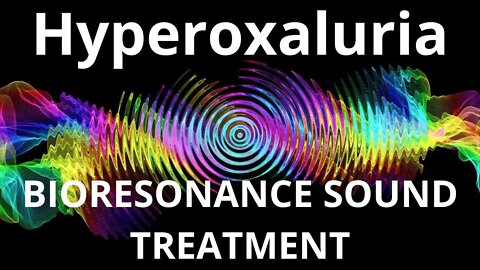 Hyperoxaluria _Resonance therapy session_BIORESONANCE SOUND THERAPY