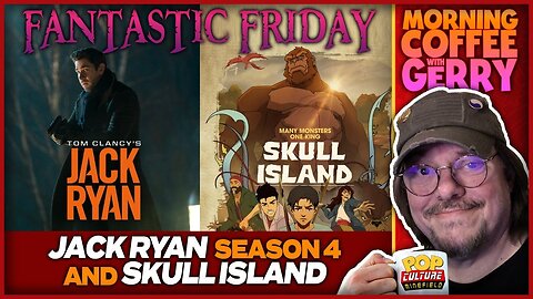 Fantastic Friday | Jack Ryan and Skull Island