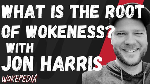 Jon Harris Interview: Social Justice, and Marxism - Wokepedia Podcast 230