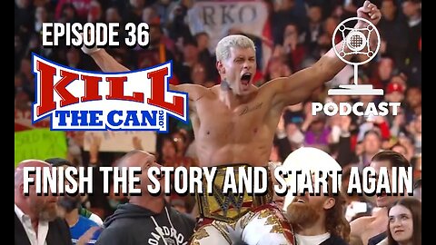 Finish the Story and Start Again - The Kill The Can Podcast Episode 36