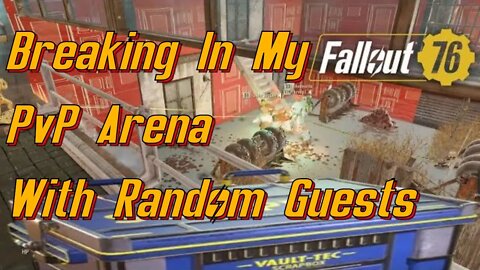 Breaking In My Fallout 76 PvP Arena With Random Guests - I Really Need A Janitor.