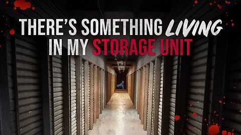 There’s Something Living in My Storage Unit - Creepypasta