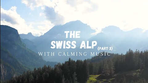 Serenity of the Swiss Alps: A 4K Drone Journey with Calming Music-Part 3