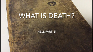 What is Death (Hell part 5)