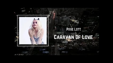 Pixie Lott - Caravan Of Love (Lyrics)