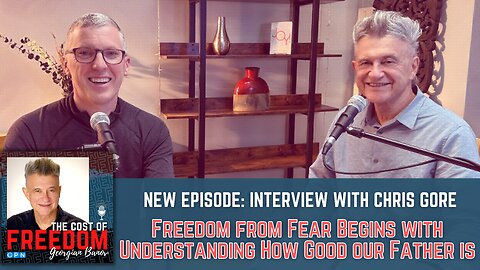 Interview with Chris Gore "Freedom from Fear Begins with Understanding How Good our Father Is"