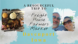 Road Trip to Freight House Farmers Market Davenport Iowa