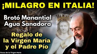 ¡Surgió Milagroso Manantial de Agua Sanadora en Italia! Regalo de la Virgen María y el Padre Pío