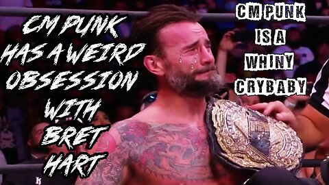 CM Punk Is A Whiny Crybaby Ep. 3: CM Punk has a weird obsession with Bret Hart