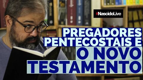 PREGADORES PENTECOSTAIS E O NOVO TESTAMENTO