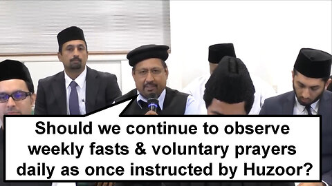 Should we continue to observe weekly fasts & voluntary prayers daily as once instructed by Huzoor?