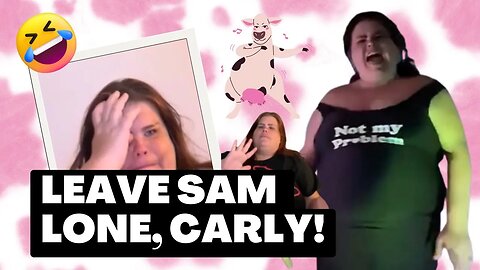 CARLY WON'T LEAVE SAM LONE!