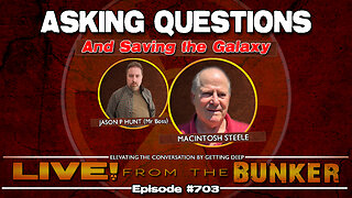 Live From The Bunker 703: Asking Questions and Saving the Galaxy | Guest Macintosh Steele
