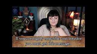 If you are highly empathic and intuitive, you must get this message - tarot reading