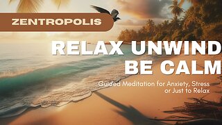 Relax Unwind Be Calm - Guided Meditation for Anxiety, Stress Relief and Calming Down.