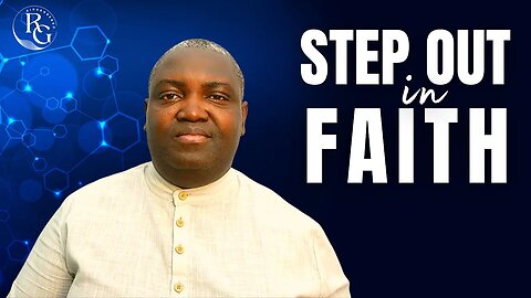 Step Out In Faith | Dr. Rinde Gbenro