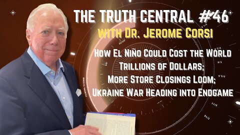 More Store Closings Loom, Economic Impact of El Nino and The Ukraine War Heading into the Endgame