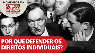 Por que defender os direitos individuais? | Momentos da Análise Política da Semana