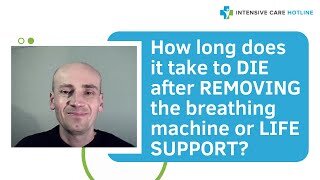 How long does it take to DIE after REMOVING the breathing machine or LIFE SUPPORT?