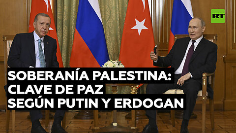 Putin y Erdogan coinciden en que la soberanía palestina sería la clave de la paz