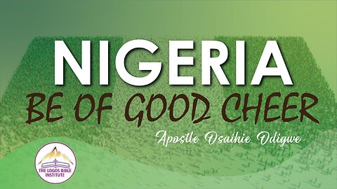 SUNDAY 2023-02-19 - NIGERIA, BE OF GOOD CHEER - APOSTLE OSAIHIE ODIGWE