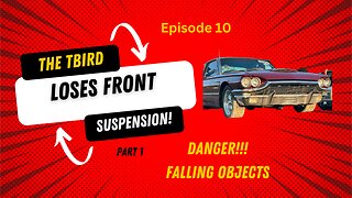 The T-Bird Loses it's Front Suspension - Episode 10