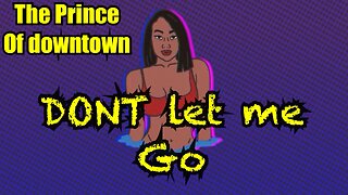 THE PRINCE OF DOWNTOWN | Don’t Let Me Go |