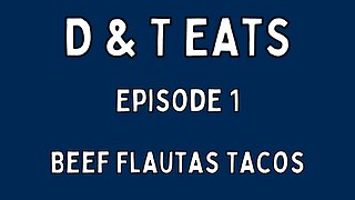 D&T Eats Ep1: Beef Flautas Tacos