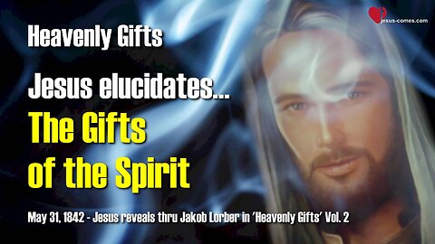 The Gifts of the Spirit ... Jesus elucidates ❤️ Jesus reveals Heavenly Gifts thru Jakob Lorber