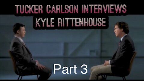 Tucker Carlson Interviews Kyle Rittenhouse [Part 3]