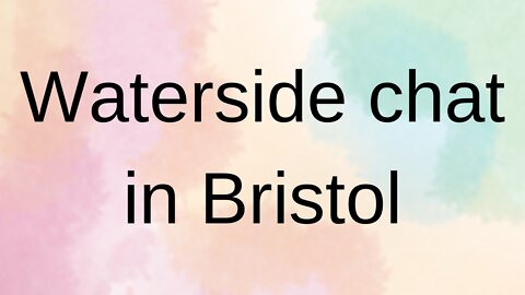 Waterside chat in Bristol