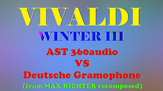 VIVALDI WINTER (3rd mov) MAX RICHTER : AST real 360audio VS Deutsche Gramophone HQ