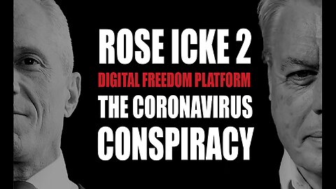 ROSE/ICKE 2: THE CORONAVIRUS CONSPIRACY: HOW COVID-19 WILL SEIZE YOUR RIGHTS & DESTROY OUR ECONOMY