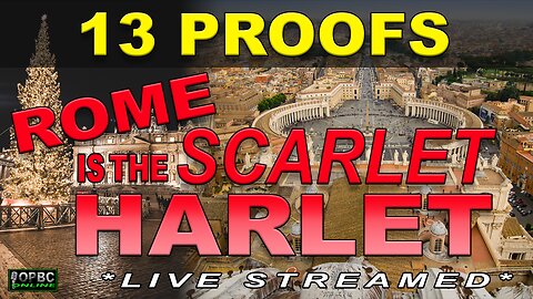 13 Proofs Rome Is The Scarlet Harlot of Revelation (2.24.23)