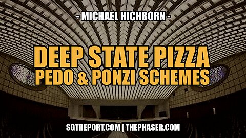 DEEP STATE PIZZA, PEDO & PONZI SCHEMES -- MICHAEL HICHBORN