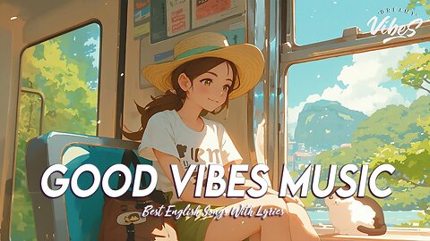 Good Vibes Music ☘️ Chill Spotify Playlist Covers | Motivational English Songs With Lyrics