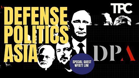 Defense Politics Asia | Wyatt Lim (TPC #1,321)