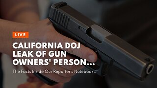 California DOJ leak of gun owners' personal information not 'nefarious': Investigation