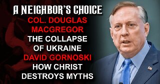 Col. Macgregor on the Collapse of Ukraine, David Gornoski on How Christ Destroys Myths