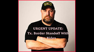 Urgent Update: The Texas Standoff on The Border With Joe Biden