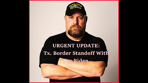 Urgent Update: The Texas Standoff on The Border With Joe Biden