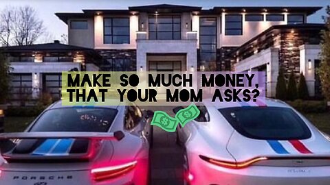 Make much money that mom asks
