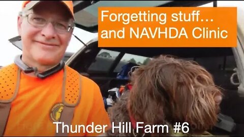 Thunder Hill Farm #6 - Forgetting stuff... and NAVHDA Clinic