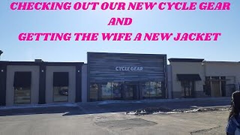 CHECKING OUT OUR NEW CYCLE GEAR AND GETTING THE WIFE A NEW JACKET