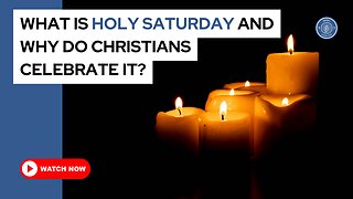 What is Holy Saturday and why do Christians celebrate it?