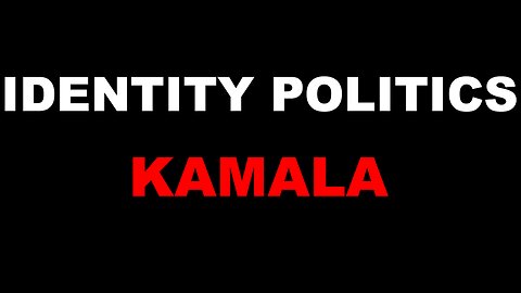 Why Is Kamala Harris Using Identity Politics?